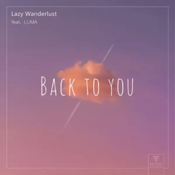 Lazy Wanderlust - Back To You Ft. Luma